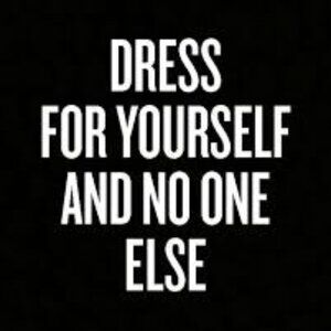 Dress for yourself